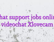 Chat support jobs online videochat Xlovecam