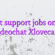 Chat support jobs online videochat Xlovecam
