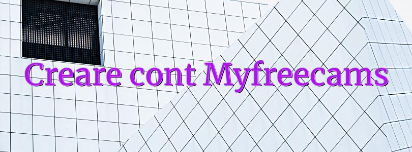 Creare cont Myfreecams