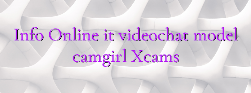 Info Online it videochat model camgirl Xcams