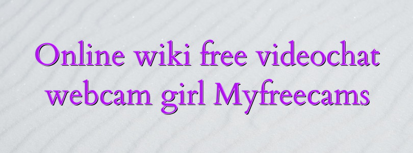 Online wiki free videochat webcam girl Myfreecams