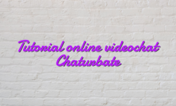 Tutorial online videochat Chaturbate
