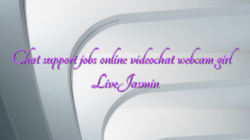 Chat support jobs online videochat webcam girl LiveJasmin
