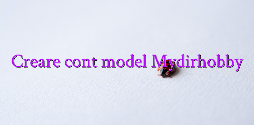 Creare cont model Mydirhobby