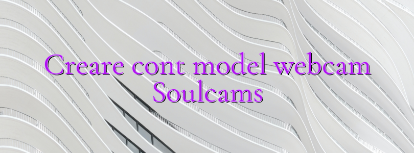 Creare cont model webcam Soulcams