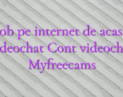 Job pe internet de acasa videochat Cont videochat Myfreecams