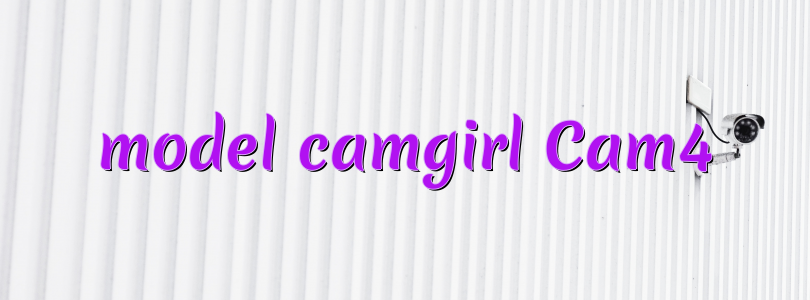 model camgirl Cam4