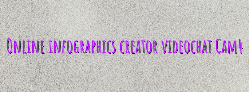 Online infographics creator videochat Cam4