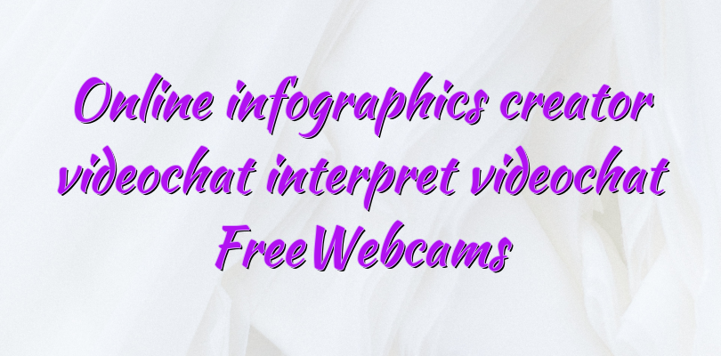 Online infographics creator videochat interpret videochat FreeWebcams