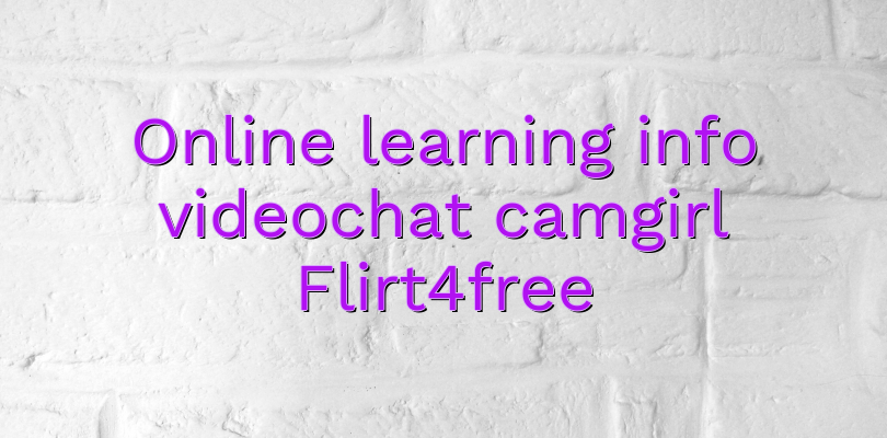 Online learning info videochat camgirl Flirt4free