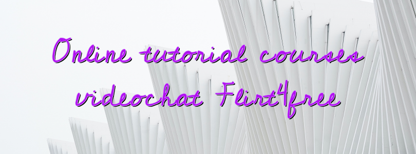 Online tutorial courses videochat Flirt4free