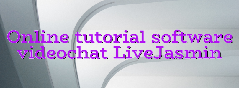 Online tutorial software videochat LiveJasmin