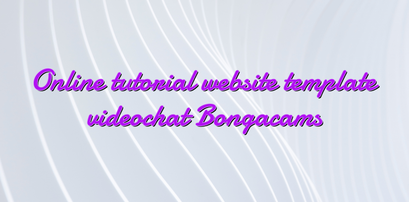 Online tutorial website template videochat Bongacams