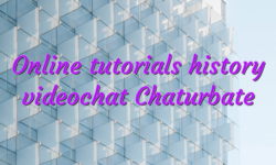Online tutorials history videochat Chaturbate