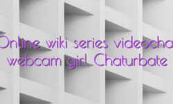 Online wiki series videochat webcam girl Chaturbate