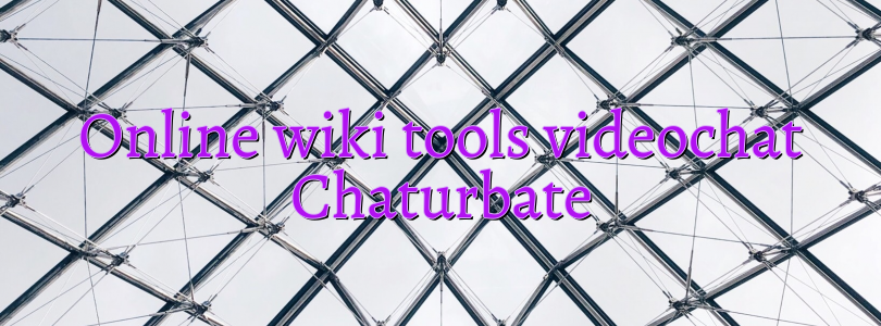 Online wiki tools videochat Chaturbate