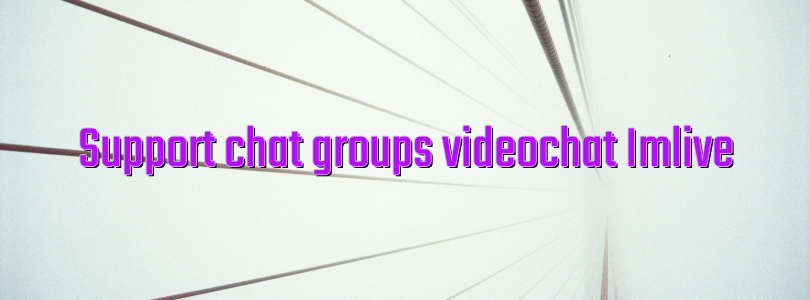 Support chat groups videochat Imlive