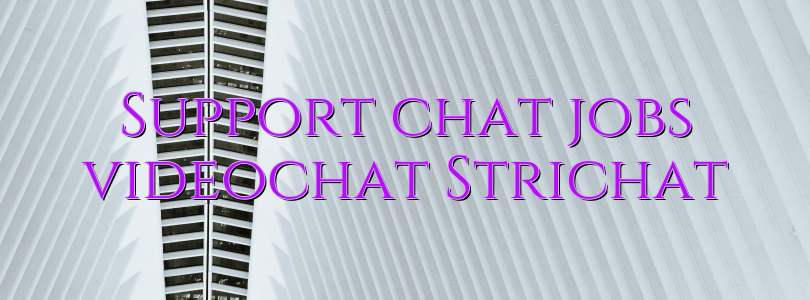 Support chat jobs videochat Strichat