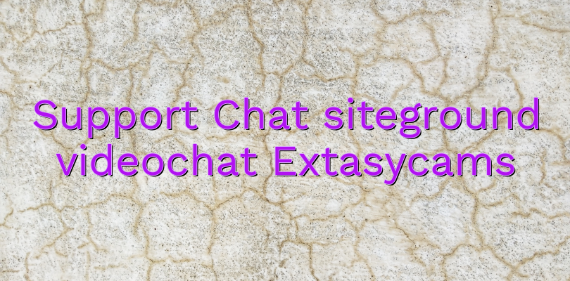 Support Chat siteground videochat Extasycams