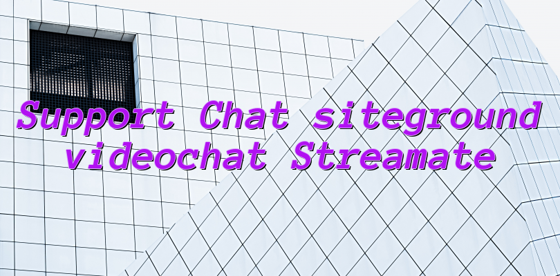 Support Chat siteground videochat Streamate