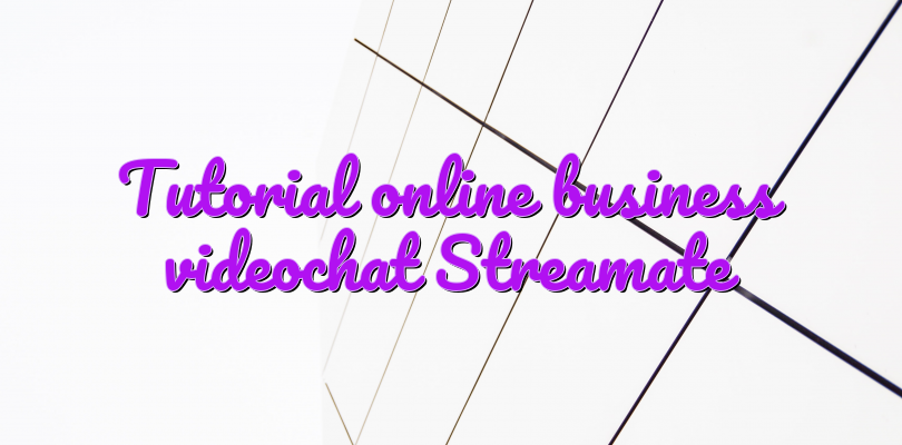 Tutorial online business videochat Streamate