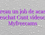 Vreau un job de acasa videochat Cont videochat Myfreecams