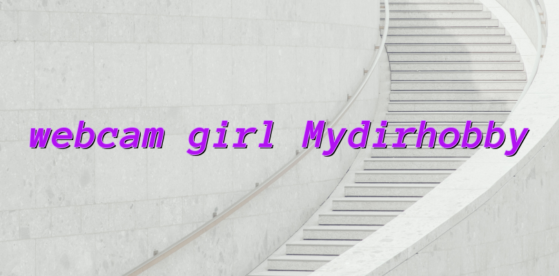 webcam girl Mydirhobby
