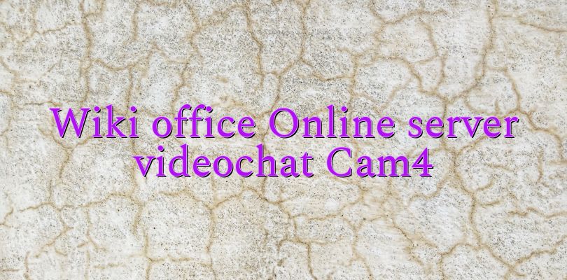 Wiki office Online server videochat Cam4