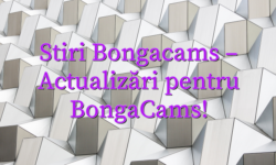 Stiri Bongacams – Actualizări pentru BongaCams!