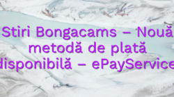 Stiri Bongacams – Nouă metodă de plată disponibilă – ePayService! bongacams camsite Bongacams Camsite stiri bongacams nou   metod   de plat   disponibil   epayservice 250x140