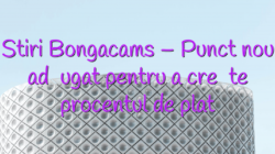 Stiri Bongacams – Punct nou adăugat pentru a crește procentul de plată bongacams camsite Bongacams Camsite stiri bongacams punct nou ad  ugat pentru a cre  te procentul de plat   250x140