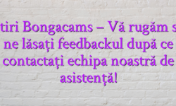 Stiri Bongacams – Vă rugăm să ne lăsați feedbackul după ce contactați echipa noastră de asistență!